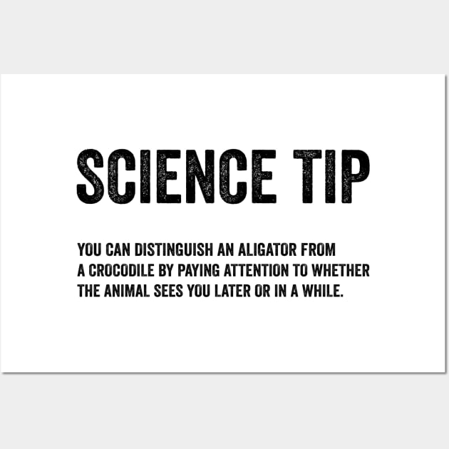 Funny Science Tip - Crocodile Alligator Text Style Black Font Wall Art by Ipul The Pitiks